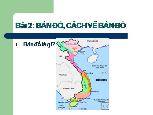 Bài 2. Bản đồ. Cách vẽ bản đồ