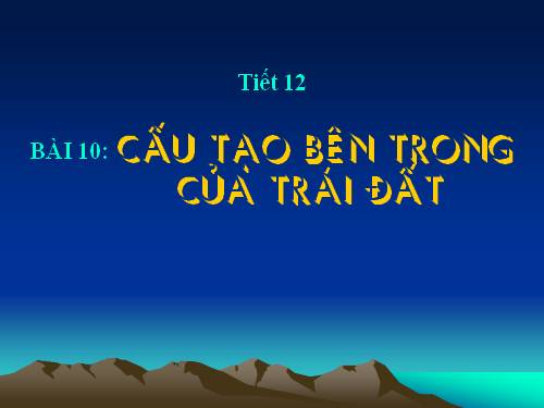 Bài 10. Cấu tạo bên trong của Trái Đất