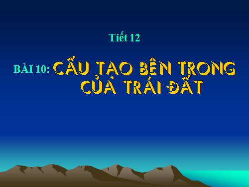 Bài 10. Cấu tạo bên trong của Trái Đất