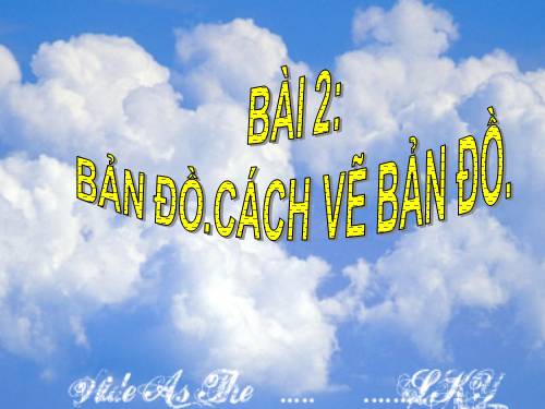 Bài 2. Bản đồ. Cách vẽ bản đồ