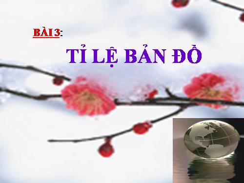 Bài 3. Tỉ lệ bản đồ