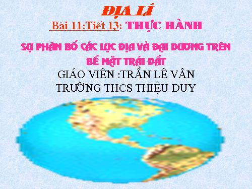 Bài 11. Thực hành: Sự phân bố các lục địa và đại dương trên bề mặt Trái Đất