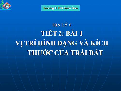 Bài 1. Vị trí, hình dạng và kích thước của Trái Đất
