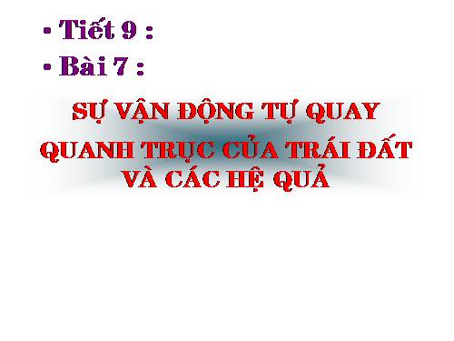 Bài 7. Sự vận động tự quay quanh trục của Trái Đất và các hệ quả