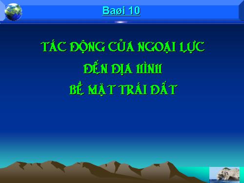 Bài 12. Tác động của nội lực và ngoại lực trong việc hình thành địa hình bề mặt Trái Đất