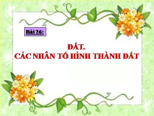 Bài 26. Đất. Các nhân tố hình thành đất