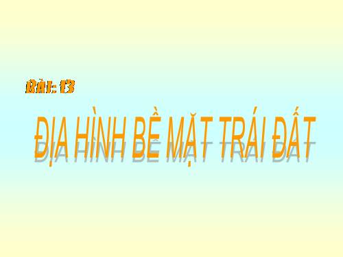Bài 13. Địa hình bề mặt Trái Đất