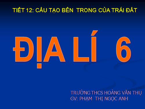 Bài 10. Cấu tạo bên trong của Trái Đất