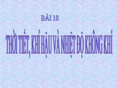 Bài 18. Thời tiết, khí hậu và nhiệt độ không khí