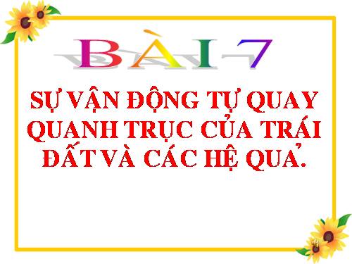 Bài 7. Sự vận động tự quay quanh trục của Trái Đất và các hệ quả