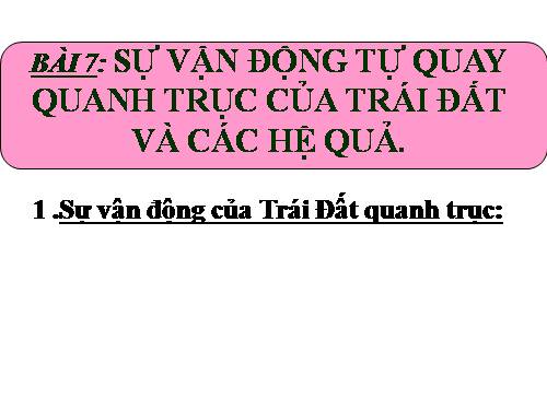 Bài 7. Sự vận động tự quay quanh trục của Trái Đất và các hệ quả