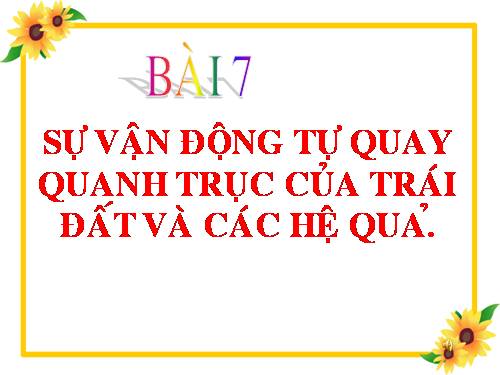 Bài 7. Sự vận động tự quay quanh trục của Trái Đất và các hệ quả