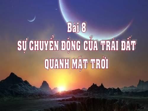 Bài 8. Sự chuyển động của Trái Đất quanh Mặt Trời