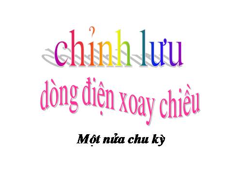 Chỉnh luu dòng diện xoay chieu nua chu ky.ppt