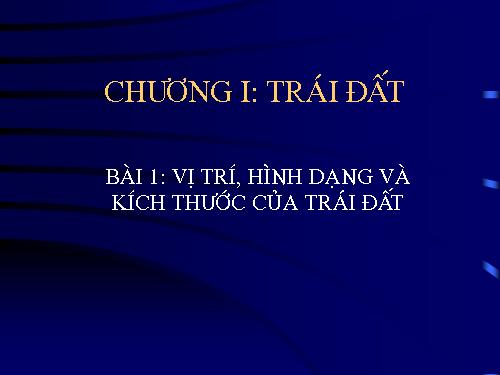 Bài 1. Vị trí, hình dạng và kích thước của Trái Đất