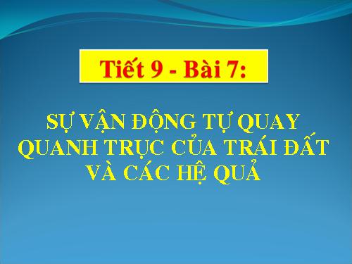 Bài 7. Sự vận động tự quay quanh trục của Trái Đất và các hệ quả