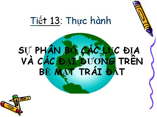 Bài 11. Thực hành: Sự phân bố các lục địa và đại dương trên bề mặt Trái Đất