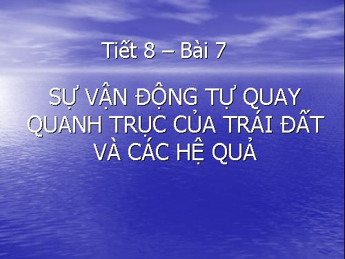 Bài 7. Sự vận động tự quay quanh trục của Trái Đất và các hệ quả