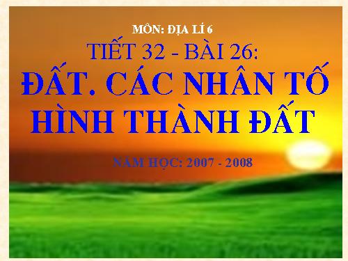 Bài 26. Đất. Các nhân tố hình thành đất