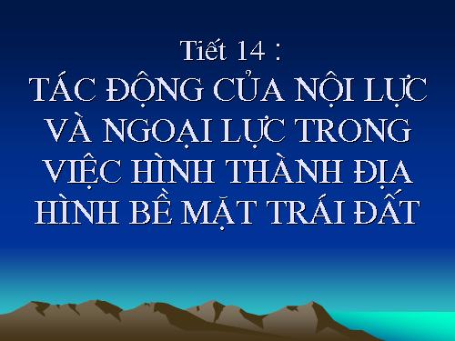 Bài 12. Tác động của nội lực và ngoại lực trong việc hình thành địa hình bề mặt Trái Đất