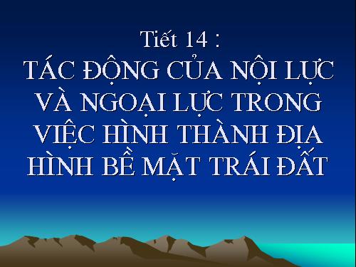 Bài 12. Tác động của nội lực và ngoại lực trong việc hình thành địa hình bề mặt Trái Đất