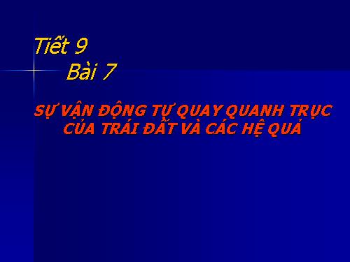 Bài 7. Sự vận động tự quay quanh trục của Trái Đất và các hệ quả