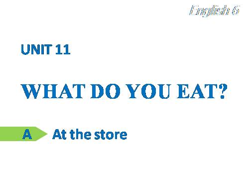 Unit 11. What do you eat?