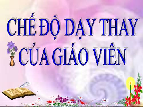 CHẾ ĐỘ DẠY THAY CỦA GIÁO VIÊN