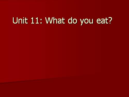 Unit 11. What do you eat?