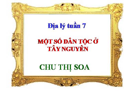 Bài 6. Một số dân tộc ở Tây Nguyên