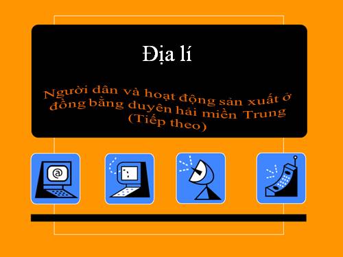 Bài 25-26. Người dân và hoạt động sản xuất ở đồng bằng duyên hải miền Trung