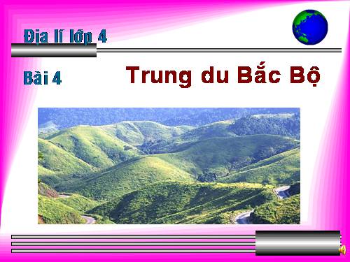 Bài 4. Trung du Bắc Bộ