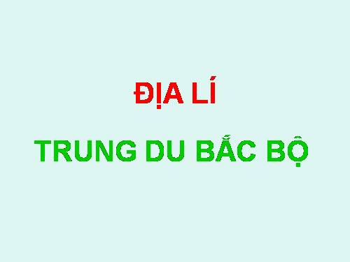 Bài 4. Trung du Bắc Bộ