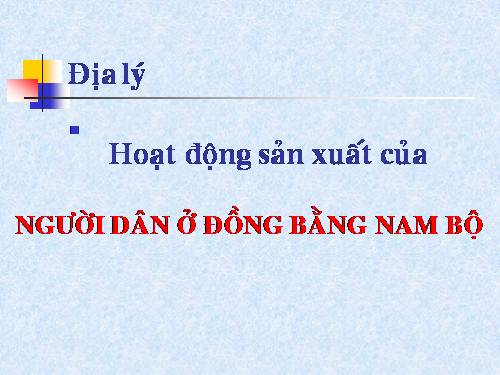 Bài 19-20. Hoạt động sản xuất của người dân ở đồng bằng Nam Bộ