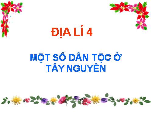 Bài 6. Một số dân tộc ở Tây Nguyên