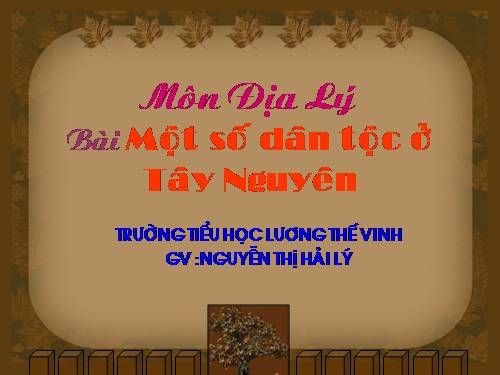 Bài 6. Một số dân tộc ở Tây Nguyên