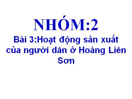 Bài 3. Hoạt động sản xuất của người dân ở Hoàng Liên Sơn