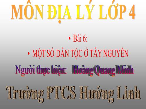 Bài 6. Một số dân tộc ở Tây Nguyên