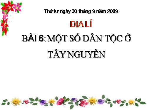 Bài 6. Một số dân tộc ở Tây Nguyên