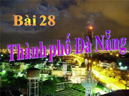 Bài 28. Thành phố Đà Nẵng