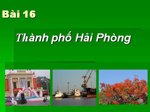 Bài 16. Thành phố Hải Phòng