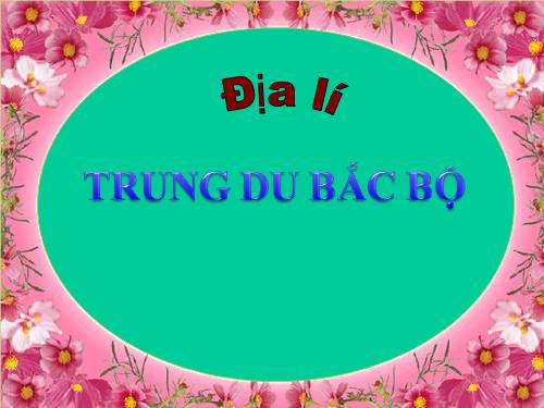 Bài 4. Trung du Bắc Bộ