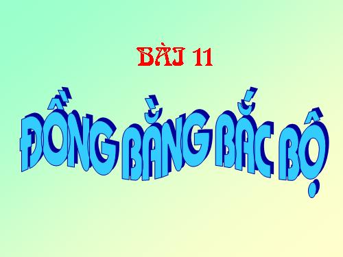 Bài 11. Đồng bằng Bắc Bộ