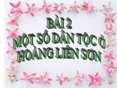 Bài 2. Một số dân tộc ở Hoàng Liên Sơn