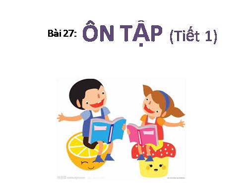 Bài 27. Ôn tập