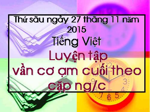 Luyện tập vần có âm cuối theo cặp ng/c