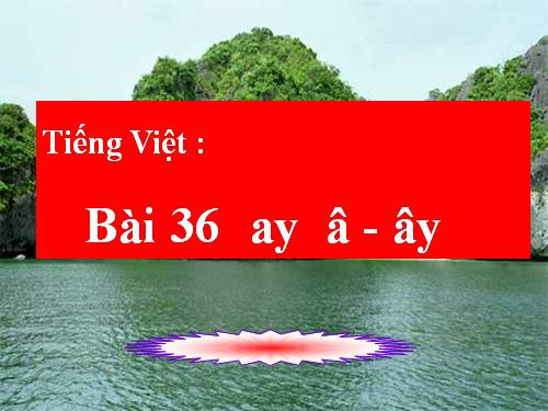 Bài 36. ay, â-ây