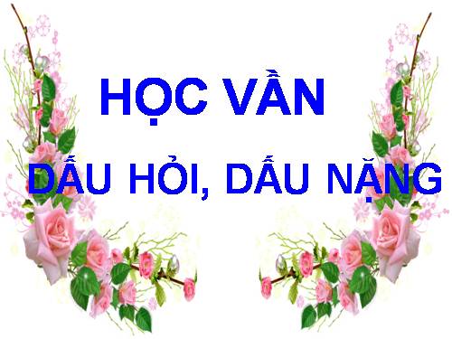 Bài 4. dấu hỏi, dấu nặng