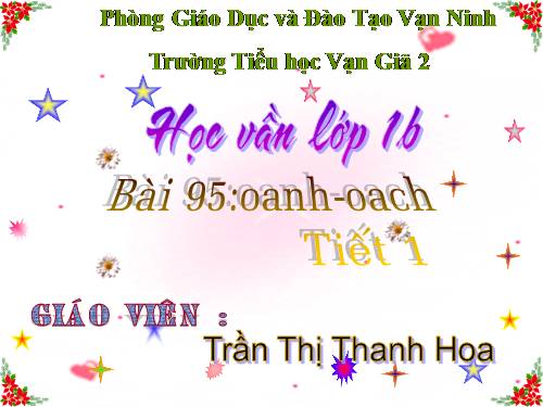 Bài 95. oanh, oach