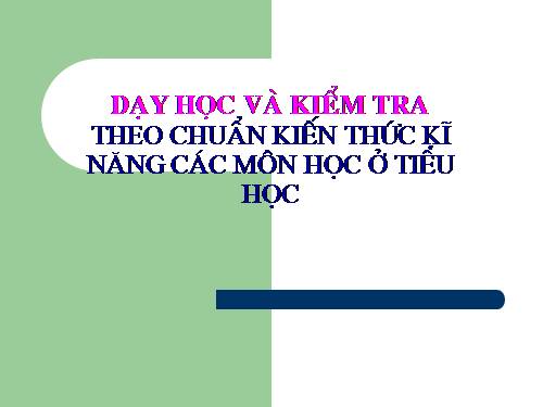 Day hoc va kiem tra theo chuan KTKN cac mon hoc oTieu hoc